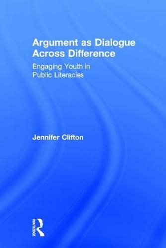 Cover image for Argument as Dialogue Across Difference: Engaging Youth in Public Literacies