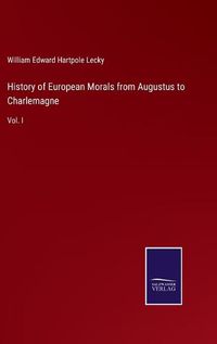 Cover image for History of European Morals from Augustus to Charlemagne: Vol. I