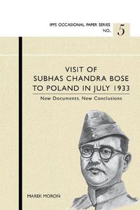 Cover image for Visit of Subhas Chandra Bose to Poland in July 1933. New Documents. New Conclusions.