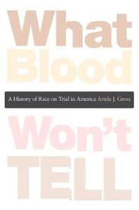 Cover image for What Blood Won't Tell: A History of Race on Trial in America