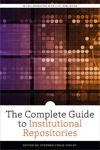 Cover image for The Complete Guide to Institutional Repositories