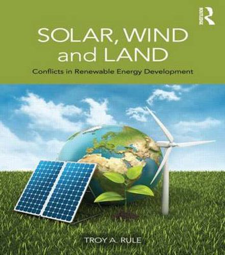 Cover image for Solar, Wind and Land: Conflicts in Renewable Energy Development