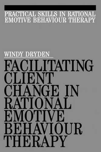 Cover image for Facilitating Client Change in Rational Emotive Behaviour Therapy
