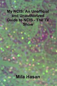 Cover image for My NCIS: An Unofficial and Unauthorized Guide to NCIS - The TV Show