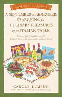 Cover image for September to Remember: Searching for Culinary Pleasures at the Italian Table (Book Three) - Lombardy, Tuscany, Compania, Apulia, and Lazio (Roma)