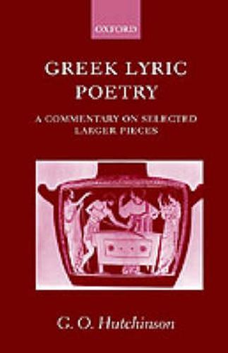 Cover image for Greek Lyric Poetry: A Commentary on Selected Larger Pieces (Alcman, Stesichorus, Sappho, Alcaeus, Ibycus, Anacreon, Simonides, Bacchylides, Pindar, Sophocles, Euripides)