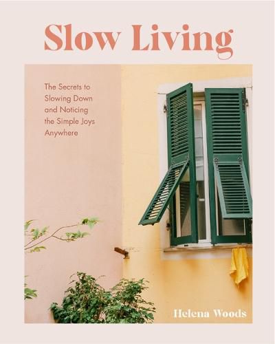 Cover image for Slow Living: The Simple Joys of Living in a Busy World