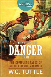 Cover image for Henry Rides the Danger Trail: The Complete Tales of Sheriff Henry, Volume 3