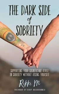 Cover image for The Dark Side of Sobriety: Supporting Your Significant Other in Sobriety Without Losing Yourself