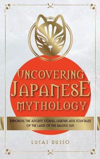 Cover image for Uncovering Japanese Mythology