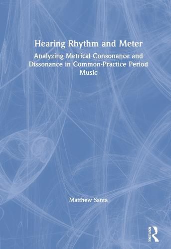 Cover image for Hearing Rhythm and Meter: Analyzing Metrical Consonance and Dissonance in Common-Practice Period Music