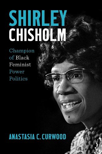 Cover image for Shirley Chisholm: Champion of Black Feminist Power Politics