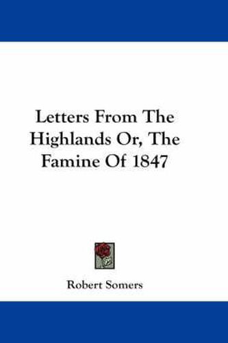 Letters from the Highlands Or, the Famine of 1847