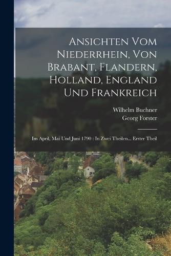 Cover image for Ansichten Vom Niederrhein, Von Brabant, Flandern, Holland, England Und Frankreich