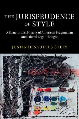 Cover image for The Jurisprudence of Style: A Structuralist History of American Pragmatism and Liberal Legal Thought