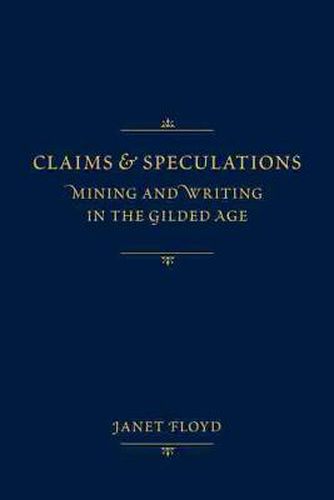 Cover image for Claims and Speculations: Mining and Writing in the Gilded Age