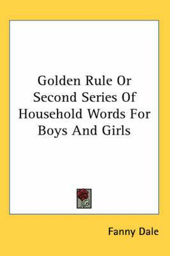 Cover image for Golden Rule or Second Series of Household Words for Boys and Girls