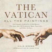 Cover image for The Vatican: All The Paintings: The Complete Collection of Old Masters, Plus More than 300 Sculptures, Maps, Tapestries, and other Artifacts