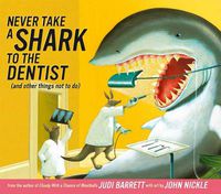 Cover image for Never Take a Shark To the Dentist and Other Things Not To Do