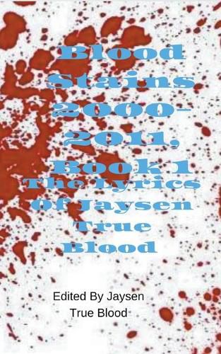 Cover image for The Lyrics of Jaysen True Blood: Blood Stains: 2000-2011, Book 1