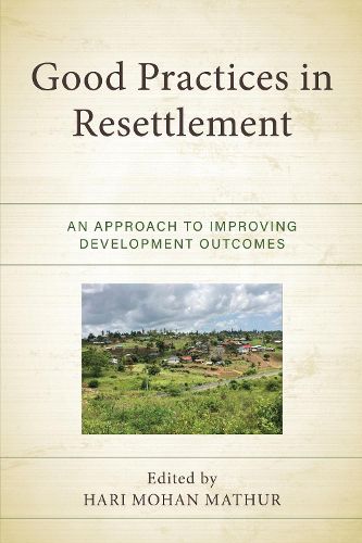 Cover image for Good Practices in Resettlement: An Approach to Improving Development Outcomes