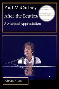 Cover image for Paul McCartney After the Beatles: A Musical Appreciation