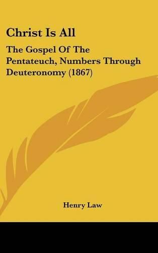 Cover image for Christ Is All: The Gospel Of The Pentateuch, Numbers Through Deuteronomy (1867)