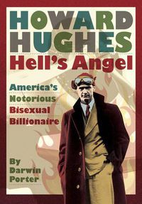 Cover image for Howard Hughes, Hell's Angel: America's Notorious Bisexual Billionaire