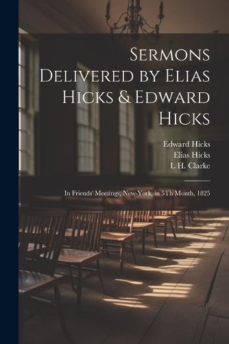 Sermons Delivered by Elias Hicks & Edward Hicks