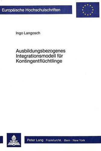 Cover image for Ausbildungsbezogenes Integrationsmodell Fuer Kontingentfluechtlinge: Konzept Und Umsetzung Einer Beratung Fuer Die Sozialpsychologische Betreuung