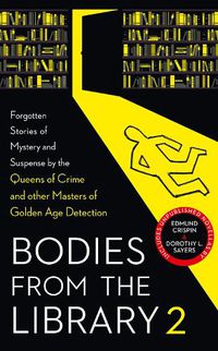 Cover image for Bodies from the Library 2: Forgotten Stories of Mystery and Suspense by the Queens of Crime and Other Masters of Golden Age Detection