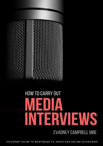 Cover image for How To Carry Out Media Interviews: An Expert Guide to Mastering TV, Radio and Online Interviews