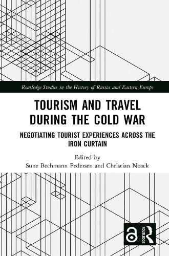 Tourism and Travel during the Cold War: Negotiating Tourist Experiences across the Iron Curtain