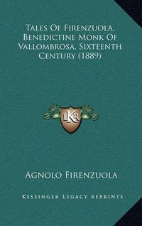 Cover image for Tales of Firenzuola, Benedictine Monk of Vallombrosa, Sixteenth Century (1889)