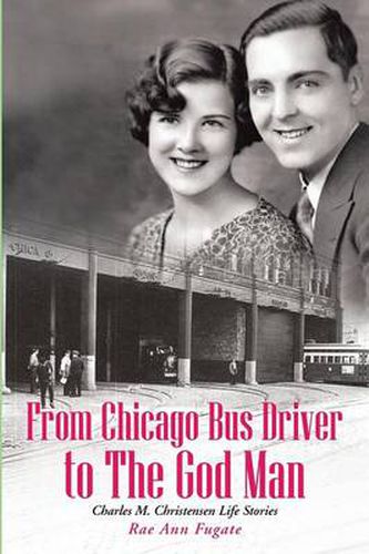 Cover image for From Chicago Bus Driver to the God Man: Charles M. Christensen Life Stories