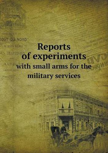 Cover image for Reports of Experiments with Small Arms for the Military Services