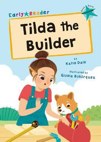 Cover image for Tilda the Builder: (Turquoise Early Reader)