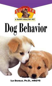 Cover image for Dog Behavior: An Owner's Guide to a Happy Healthy Pet