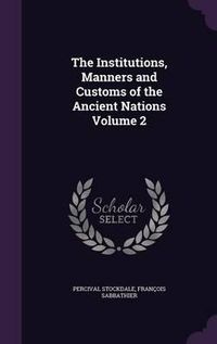 Cover image for The Institutions, Manners and Customs of the Ancient Nations Volume 2