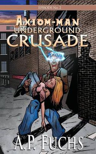 Cover image for Underground Crusade: A Superhero Novel [Axiom-man Saga Episode No. 2]