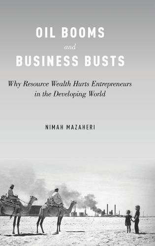 Cover image for Oil Booms and Business Busts: Why Resource Wealth Hurts Entrepreneurs in the Developing World