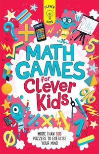 Cover image for Math Games for Clever Kids: More Than 100 Puzzles to Exercise Your Mind