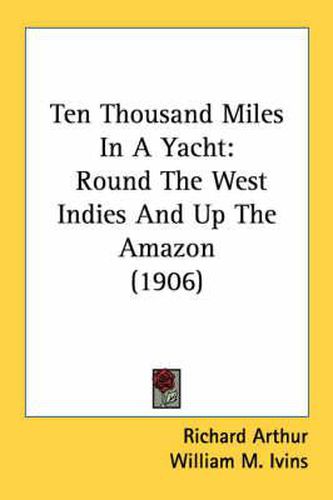 Ten Thousand Miles in a Yacht: Round the West Indies and Up the Amazon (1906)