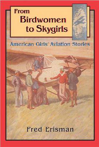 Cover image for From Birdwomen to Skygirls: American Girls' Aviation Stories