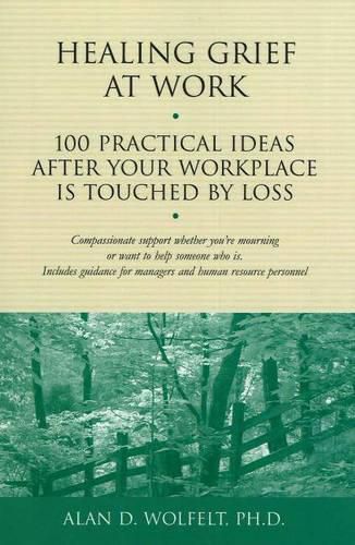 Cover image for Healing Grief at Work: 100 Practical Ideas After Your Workplace Is Touched by Loss