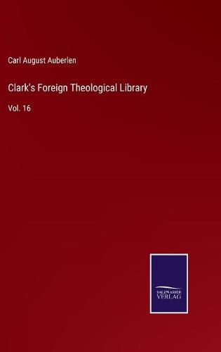 Clark's Foreign Theological Library: Vol. 16