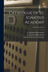 Cover image for Catalogue of St. Ignatius Academy; 1913/14-1921/22