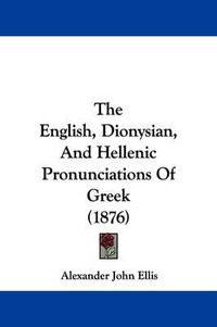 Cover image for The English, Dionysian, and Hellenic Pronunciations of Greek (1876)