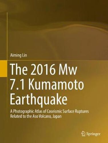 Cover image for The 2016 Mw 7.1 Kumamoto Earthquake: A Photographic Atlas of Coseismic Surface Ruptures Related to the Aso Volcano, Japan