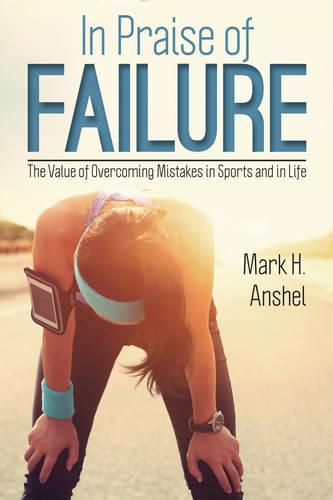 Cover image for In Praise of Failure: The Value of Overcoming Mistakes in Sports and in Life